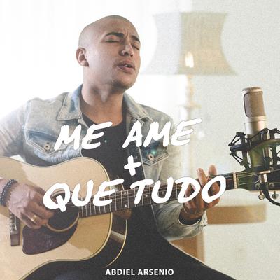 Me Ame Mais Que Tudo By Abdiel Arsenio's cover