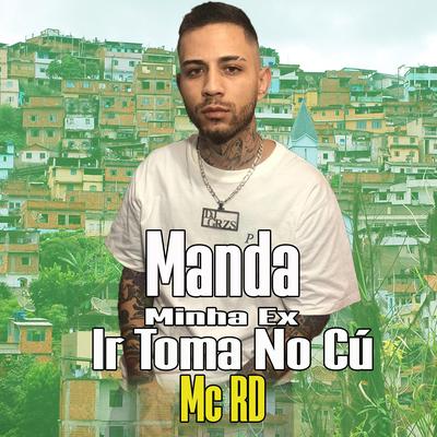 Manda Minha Ex Ir Toma No Cú By Mc RD, DJ GRZS's cover