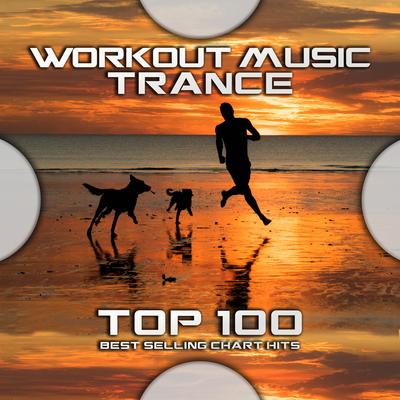 Workout Music Trance Top 100 Best Selling Chart Hits's cover