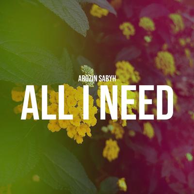All I Need By Arozin Sabyh's cover