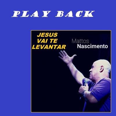 Jesus Vai Te Levantar (Play Back) By Mattos Nascimento's cover
