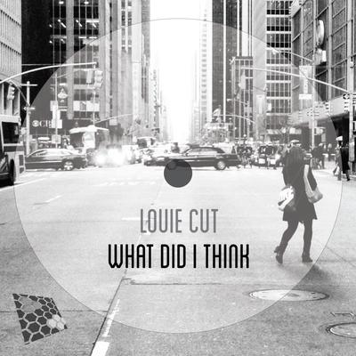 What Did I Think (Original Mix) By Louie Cut's cover