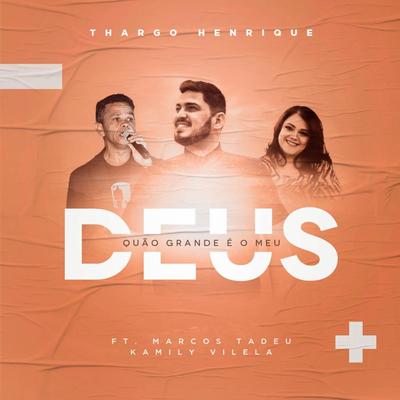 Quão Grande É o Meu Deus (feat. Marcos Tadeu & Kamily Vilela) By Thargo Henrique, Marcos Tadeu, Kamily Vilela's cover