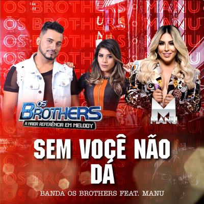 Sem Você Não Dá By Banda Os Brothers, Manu's cover