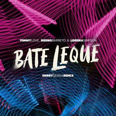 Bate Leque (Extended Mix) By DJ Tommy Love, Breno Barreto, Lorena Simpson, Filipe Guerra's cover