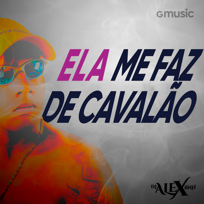 Ela Me Faz De Cavalão By DJ Alex BNH, MC Menor MT, Mc Danny's cover