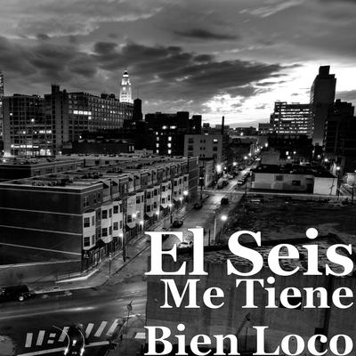 Me Tiene Bien Loco By El Seis's cover