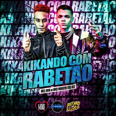 Kikando Com Rabetão By MC MN, DJ K, Mc Niack's cover