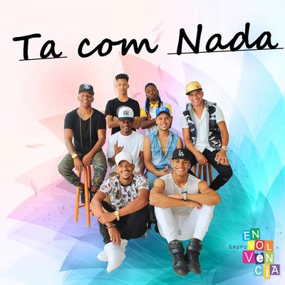 Ta Com Nada (Ao Vivo) By Grupo Envolvência's cover