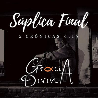 Súplica Final By Gracia Divina's cover