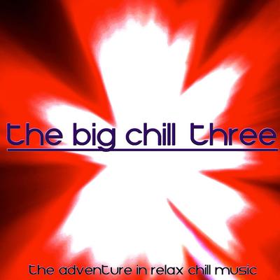 The Big Chill, Three (The Adventure in Relax Chill Music)'s cover