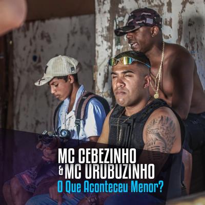 O Que Aconteceu Menor? By Mc Urubuzinho, MC Cebezinho's cover