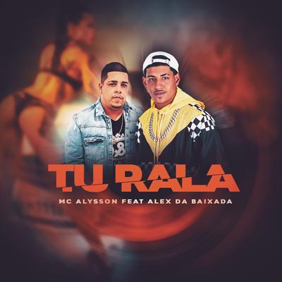 Tu Rala By Mc Alysson, DJ Alex da Baixada's cover