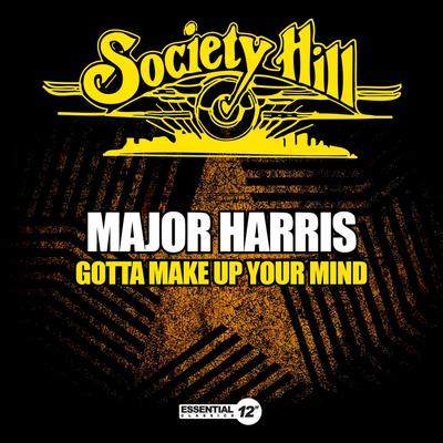 Gotta Make up Your Mind (12" Version) By Major Harris's cover