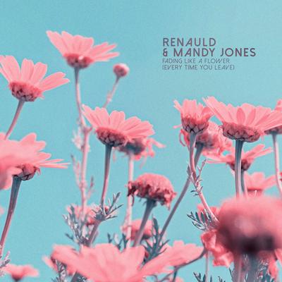 Fading Like a Flower (Every Time You Leave) By Renauld, Mandy Jones's cover