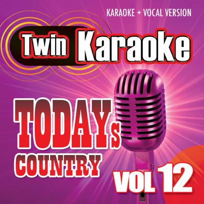 Twin Karaoke: Today's Country Vol. 12 - Karaoke + Vocal Version's cover