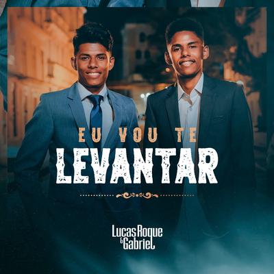 Eu Vou Te Levantar By Lucas Roque e Gabriel's cover