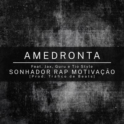 Amedronta By Sonhador Rap Motivação, Jax, Guru, Tio Style's cover