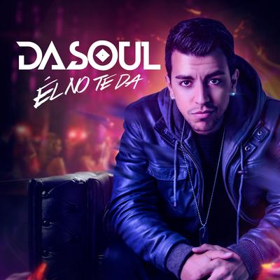 Él No Te Da By DaSoul's cover