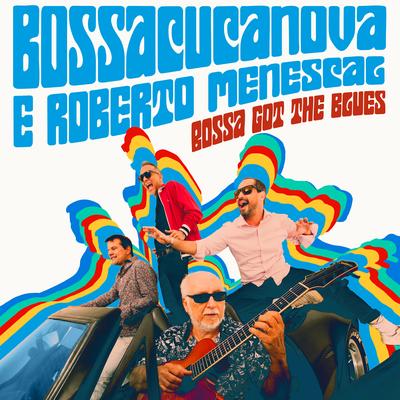 Bossa Got The Blues By Roberto Menescal, Bossacucanova's cover