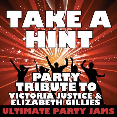 Take a Hint (Party Tribute to Victoria Justice & Elizabeth Gillies) By Ultimate Party Jams's cover
