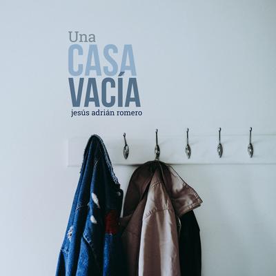 Una Casa Vacía By Jesús Adrián Romero's cover