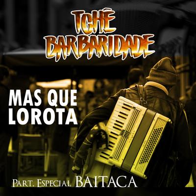 Mas Que Lorota By Baitaca, Tchê Barbaridade's cover