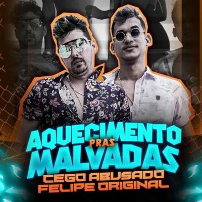 Aquecimento Pras Malvadas By Cego Abusado, Felipe Original's cover