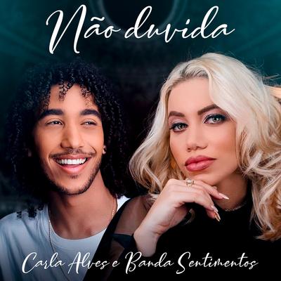 Não Duvida By Carla Alves, Banda Sentimentos's cover
