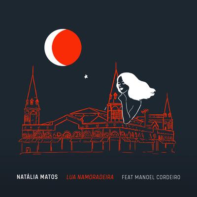 Lua Namoradeira By Natália Matos, Manoel Cordeiro's cover