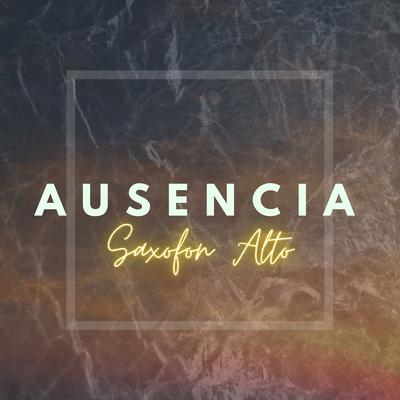 Ausencia Saxofón Alto's cover