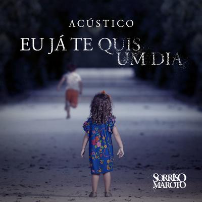 Eu Já Te Quis um Dia (Acústico) By Sorriso Maroto's cover