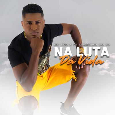 Na Luta da Vida By MC PQD, DJ Magrinho do PU's cover