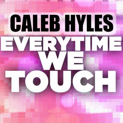 Every Time We Touch By Caleb Hyles's cover