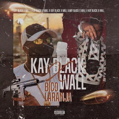 Bico Laranja Freestyle (feat. Wall) By KayBlack, Wall's cover