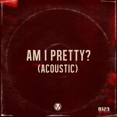 Am I Pretty? (Acoustic)'s cover