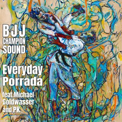 Everyday Porrada (feat. Michael Goldwasser & P.K.) By BJJ Champion Sound, P.K., Michael Goldwasser's cover