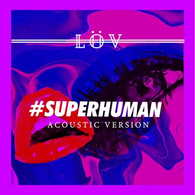 Superhuman (Acoustic Version) By LÖV's cover