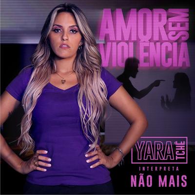 Não Mais (Amor Sem Violência) By Yara Tchê's cover