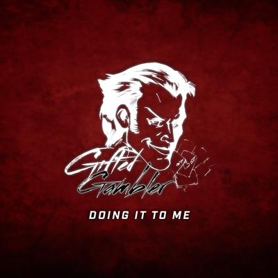 Doing It to Me By Gifted Gambler's cover