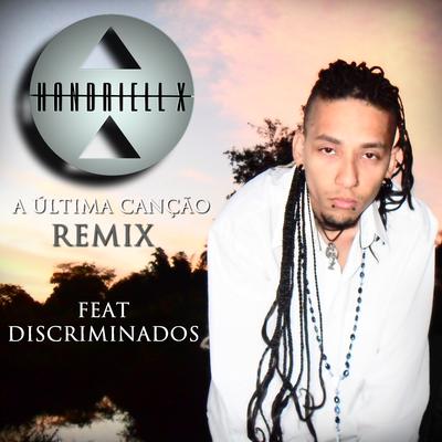 A Última Canção (Remix) By Discriminados, Handriell X's cover