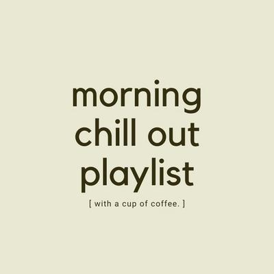 Morning Chill Out Playlist's cover