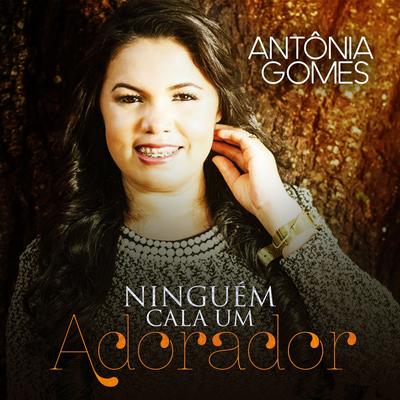 Ninguém Cala um Adorador By Antônia Gomes's cover