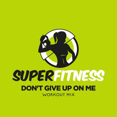 Don't Give Up On Me (Workout Mix Edit 132 bpm) By SuperFitness's cover