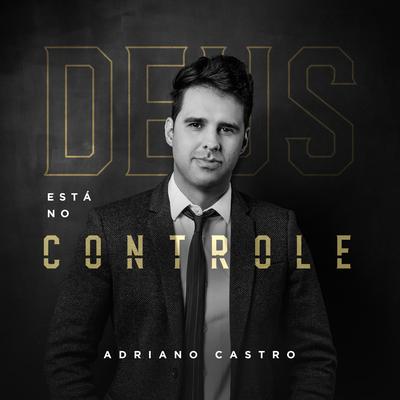 Deus Está no Controle By Adriano Castro, Davi Sacer's cover