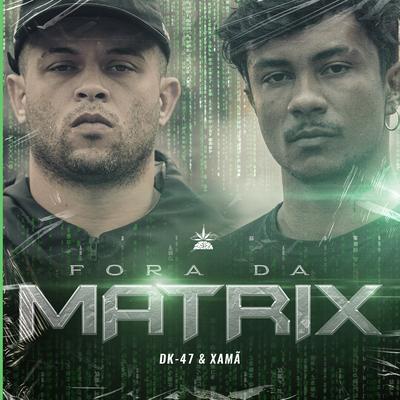 Fora da Matrix By Pineapple StormTv, Xamã, Dk 47's cover