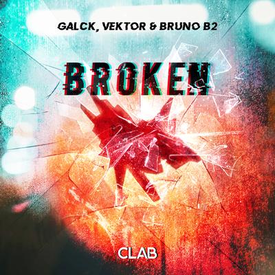 Broken By Galck, Vektor, Bruno B2's cover