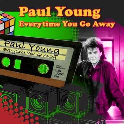 Every Time You Go Away (Re-Recorded / Remastered) By Paul Young's cover