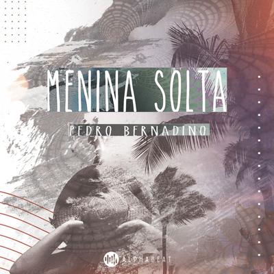 Menina Solta By Pedro Bernadino's cover