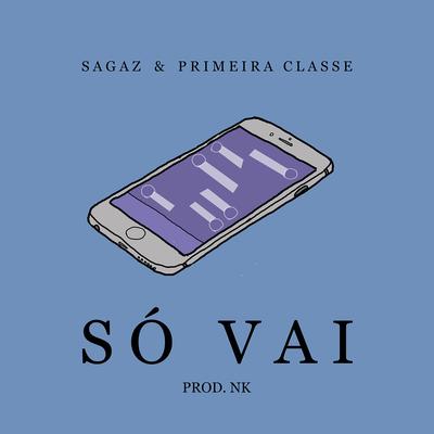 Só Vai By Sagaz, Primeira Classe's cover